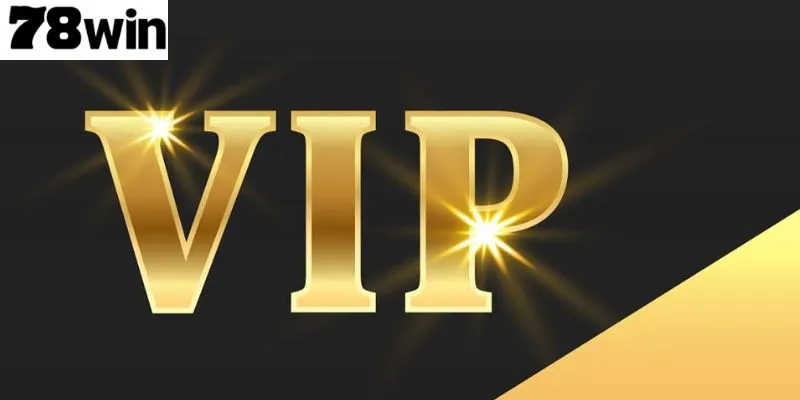 สิทธิพิเศษ VIP 78Win – ประสบการณ์การเดิมพันเหนือระดับ